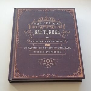 The Curious Bartender: The Artistry and Alchemy of Creating Perfect Cocktail